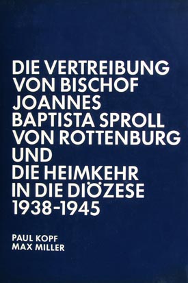 Paul Kopf / Max Miller: Die Vertreibung von Bischof Joannes Baptista Sproll von Rottenburg 1938–1945.