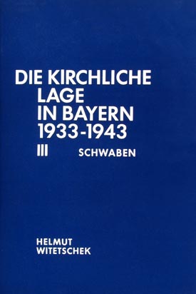 Helmut Witetschek: Die kirchliche Lage in Bayern nach den Regierungspräsidentenberichten 1933–1943, Bd. III: Regierungsbezirk Schwaben.