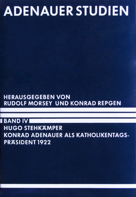 Adenauer Studien, hrsg. v. Rudolf Morsey u. Konrad Repgen. Bd. IV: Hugo Stehkämper: Konrad Adenauer als Katholikentagspräsident 1922. Form und Grenze politischer Entscheidungsfreiheit im katholischen Raum.