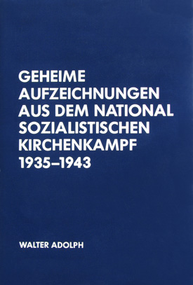 Walter Adolph: Geheime Aufzeichnungen aus dem nationalsozialistischen Kirchenkampf 1935–1943, bearb. v. Ulrich v. Hehl.