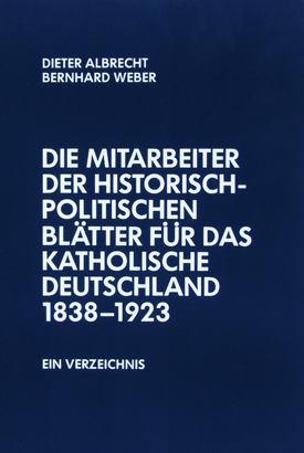 Die Mitarbeiter der Historisch-politischen Blätter für das katholische Deutschland 1838–1923. Ein Verzeichnis. Bearbeitet von Dieter Albrecht und Bernhard Weber.