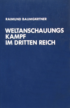 Raimund Baumgärtner: Weltanschauungskampf im Dritten Reich. Die Auseinandersetzung der Kirchen mit Alfred Rosenberg.