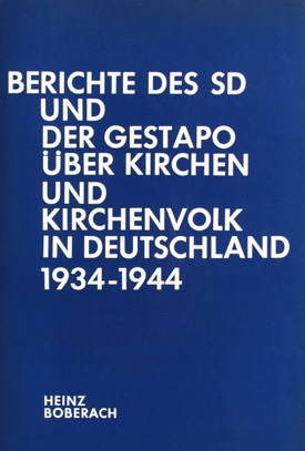 Heinz Boberach: Berichte des SD und der Gestapo über Kirchen und Kirchenvolk in Deutschland 1934–1943.