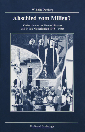 Wilhelm Damberg: Abschied vom Milieu? Katholizismus im Bistum Münster und in den Niederlanden 1945–1980.