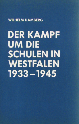 Wilhelm Damberg: Der Kampf um die Schulen in Westfalen 1933–1945.