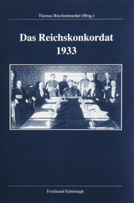 Thomas Brechenmacher (Hrsg.): Das Reichskonkordat 1933. Forschungsstand, Kontroversen, Dokumente. Thomas Brechenmacher (Hrsg.): Das Reichskonkordat 1933. Forschungsstand, Kontroversen, Dokumente.