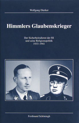 Wolfgang Dierker: Himmlers Glaubenskrieger. Der Sicherheitsdienst der SS und seine Religionspolitik 1933–1941. Wolfgang Dierker: Himmlers Glaubenskrieger. Der Sicherheitsdienst der SS und seine Religionspolitik 1933–1941.
