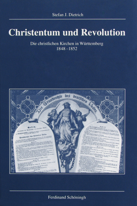 Stefan J. Dietrich: Christentum und Revolution. Die christlichen Kirchen in Württemberg 1848–1852.