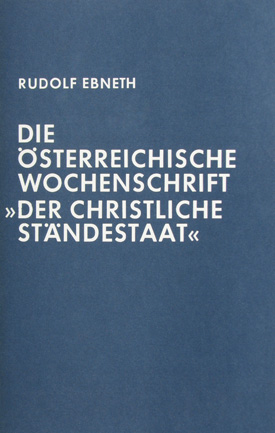 Rudolf Ebneth: Die österreichische Wochenschrift »Der Christliche Ständestaat«. Deutsche Emigration in Österreich 1933–1938. Rudolf Ebneth: Die österreichische Wochenschrift »Der Christliche Ständestaat«. Deutsche Emigration in Österreich 1933–1938.