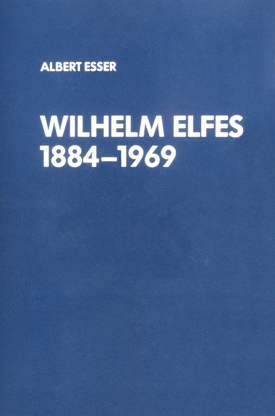 Albert Esser: Wilhelm Elfes 1884–1969. Arbeiterführer und Politiker. Albert Esser: Wilhelm Elfes 1884–1969. Arbeiterführer und Politiker.