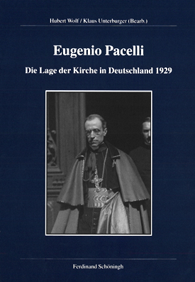 Eugenio Pacelli. Die Lage der Kirche in Deutschland 1929, bearb. v. Hubert Wolf u. Klaus Unterburger.