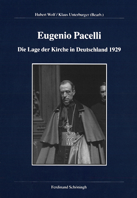 Eugenio Pacelli. Die Lage der Kirche in Deutschland 1929, bearb. v. Hubert Wolf u. Klaus Unterburger. Eugenio Pacelli. Die Lage der Kirche in Deutschland 1929, bearb. v. Hubert Wolf u. Klaus Unterburger.