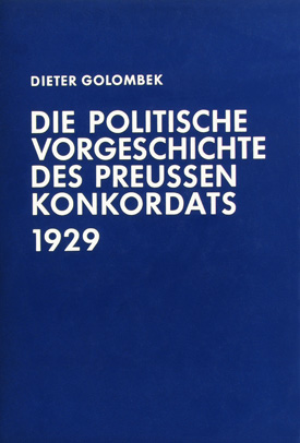 Dieter Golombek: Die politische Vorgeschichte des Preußenkonkordats 1929. Dieter Golombek: Die politische Vorgeschichte des Preußenkonkordats 1929.
