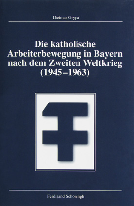 Dietmar Grypa: Die katholische Arbeiterbewegung in Bayern nach dem Zweiten Weltkrieg (1945–1963).