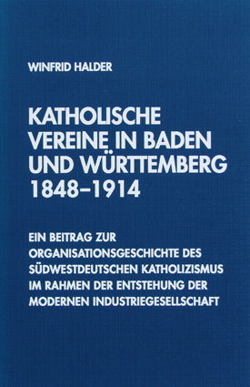 Winfrid Halder: Katholische Vereine in Baden und Württemberg 1848–1914. Ein Beitrag zu Organisationsgeschichte des südwestdeutschen Katholizismus im Rahmen der Entstehung der modernen Industriegesellschaft.