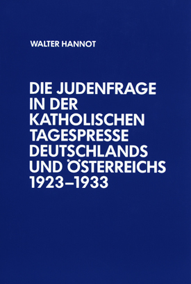 Walter Hannot: Die Judenfrage in der katholischen Tagespresse Deutschlands und Österreichs 1923–1933.