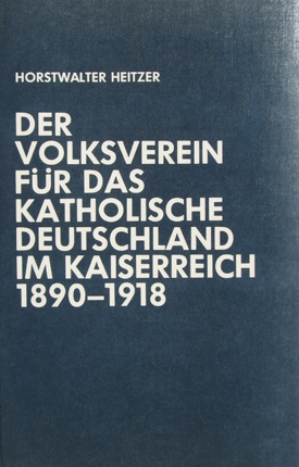 Horstwalter Heitzer: Der Volksverein für das katholische Deutschland im Kaiserreich 1890–1918.