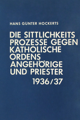 Hans Günter Hockerts: Die Sittlichkeitsprozesse gegen katholische Ordensangehörige und Priester 1936/1937. Eine Studie zur nationalsozialistischen Herrschaftstechnik und zum Kirchenkampf.