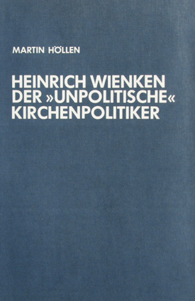 Martin Höllen: Heinrich Wienken, der »unpolitische« Kirchenpolitiker. Eine Biographie aus drei Epochen des deutschen Katholizismus.