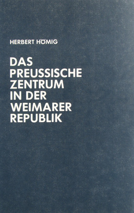 Herbert Hömig: Das preußische Zentrum in der Weimarer Republik.