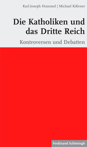 Karl-Joseph Hummel / Michael Kißener (Hrsg.): Die Katholiken und das Dritte Reich. Kontroversen und Debatten. Karl-Joseph Hummel / Michael Kißener (Hrsg.): Die Katholiken und das Dritte Reich. Kontroversen und Debatten.