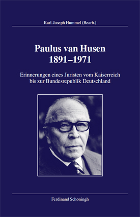 Paulus van Husen (1891–1971). Erinnerungen eines Juristen vom Kaiserreich bis zur Bundesrepublik Deutschland, bearb. v. Karl-Joseph Hummel unter Mitarbeit von Bernhard Frings.