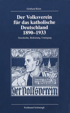 Gotthard Klein: Der Volksverein für das katholische Deutschland 1890–1933. Geschichte, Bedeutung, Untergang. Gotthard Klein: Der Volksverein für das katholische Deutschland 1890–1933. Geschichte, Bedeutung, Untergang.