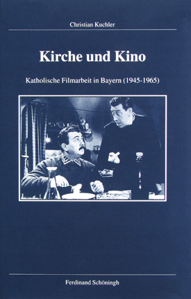 Christian Kuchler: Kirche und Kino. Katholische Filmarbeit in Bayern (1945–1965). Christian Kuchler: Kirche und Kino. Katholische Filmarbeit in Bayern (1945–1965).