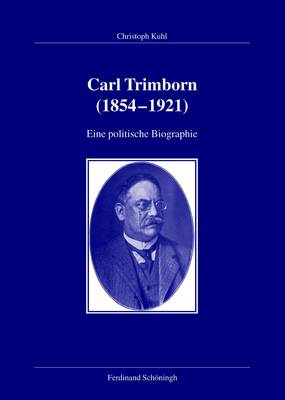 Christoph Kuhl: Carl Trimborn (1854–1921). Eine politische Biographie. Christoph Kuhl: Carl Trimborn (1854–1921). Eine politische Biographie.