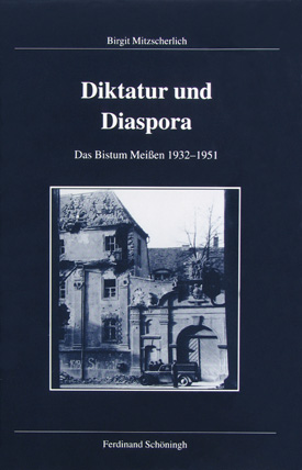 Birgit Mitzscherlich: Diktatur und Diaspora. Das Bistum Meißen 1932–1951.