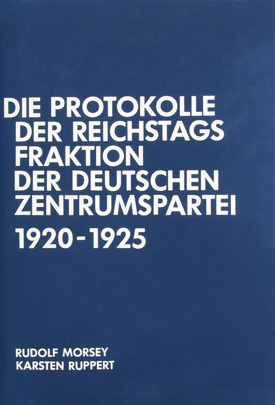 Rudolf Morsey / Karsten Ruppert: Die Protokolle der Reichstagsfraktion der Deutschen Zentrumspartei 1920–1925.