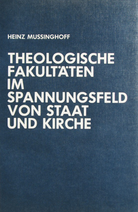 Heinz Mussinghoff: Theologische Fakultäten im Spannungsfeld von Staat und Kirche. Entstehung und Auslegung der Hochschulbestimmungen des Konkordats mit Preußen von 1929, dargelegt unter Berücksichtigung des Preußischen Statutenrechts und der Bestimmungen des Reichskonkordats.