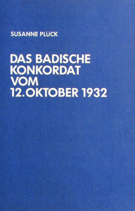 Susanne Plück: Das Badische Konkordat vom 12. Oktober 1932. Susanne Plück: Das Badische Konkordat vom 12. Oktober 1932.