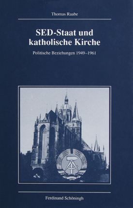 Thomas Raabe: SED-Staat und katholische Kirche. Politische Beziehungen 1949–1961.