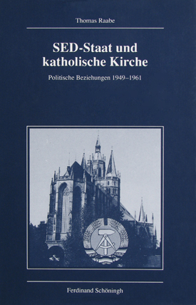 Thomas Raabe: SED-Staat und katholische Kirche. Politische Beziehungen 1949–1961. Thomas Raabe: SED-Staat und katholische Kirche. Politische Beziehungen 1949–1961.