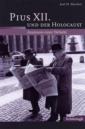 José M. Sánchez: Pius XII. und der Holocaust. Anatomie einer Debatte.