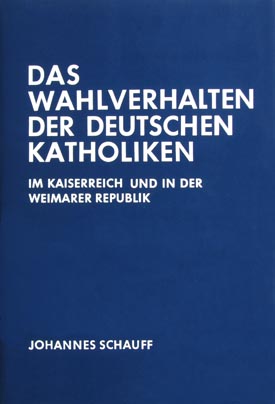 Johannes Schauff: Das Wahlverhalten der deutschen Katholiken im Kaiserreich und in der Weimarer Republik, hrsg. v. Rudolf Morsey.