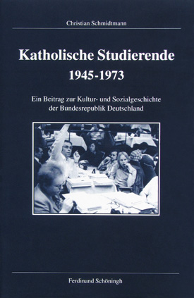 Christian Schmidtmann: Katholische Studierende 1945–1973. Ein Beitrag zur Kultur- und Sozialgeschichte der Bundesrepublik Deutschland.