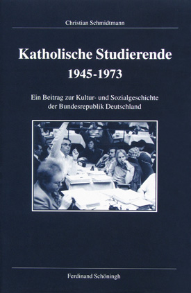 Christian Schmidtmann: Katholische Studierende 1945–1973. Ein Beitrag zur Kultur- und Sozialgeschichte der Bundesrepublik Deutschland. Christian Schmidtmann: Katholische Studierende 1945–1973. Ein Beitrag zur Kultur- und Sozialgeschichte der Bundesrepublik Deutschland.