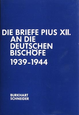 Burkhart Schneider: Die Briefe Pius&#8217; XII. an die deutschen Bischöfe 1939–1944.