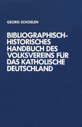 Georg Schoelen: Bibliographisch-historisches Handbuch des Volksvereins für das katholische Deutschland.