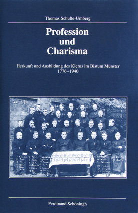 Thomas Schulte-Umberg: Profession und Charisma. Herkunft und Ausbildung des Klerus im Bistum Münster 1776–1940. Thomas Schulte-Umberg: Profession und Charisma. Herkunft und Ausbildung des Klerus im Bistum Münster 1776–1940.