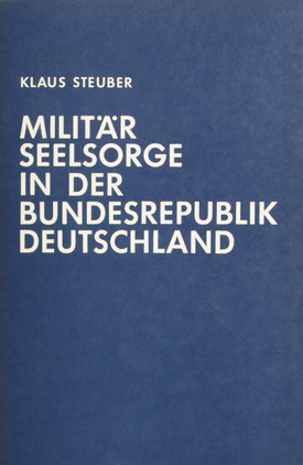 Klaus Steuber: Militärseelsorge in der Bundesrepublik Deutschland. Eine Untersuchung zum Verhältnis von Staat und Kirche. Klaus Steuber: Militärseelsorge in der Bundesrepublik Deutschland. Eine Untersuchung zum Verhältnis von Staat und Kirche.
