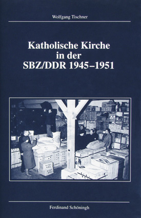 Wolfgang Tischner: Katholische Kirche in der SBZ/DDR 1945–1951. Die Formierung einer Subgesellschaft im entstehenden sozialistischen Staat.