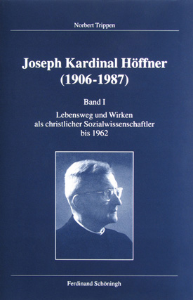 Norbert Trippen: Joseph Kardinal Höffner (1906–1987), Bd. I: Lebensweg und Wirken als christlicher Sozialwissenschaftler bis 1962.