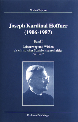 Norbert Trippen: Joseph Kardinal Höffner (1906–1987), Bd. I: Lebensweg und Wirken als christlicher Sozialwissenschaftler bis 1962. Norbert Trippen: Joseph Kardinal Höffner (1906–1987), Bd. I: Lebensweg und Wirken als christlicher Sozialwissenschaftler bis 1962.