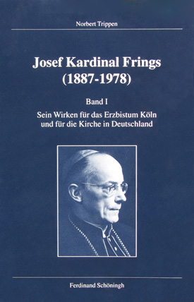 Norbert Trippen: Josef Kardinal Frings (1887–1978), Bd. 1: Sein Wirken für das Erzbistum Köln und für die Kirche in Deutschland.