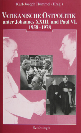 Karl-Joseph Hummel (Hrsg.): Vatikanische Ostpolitik unter Johannes XXIII. und Paul VI. 1958–1978.