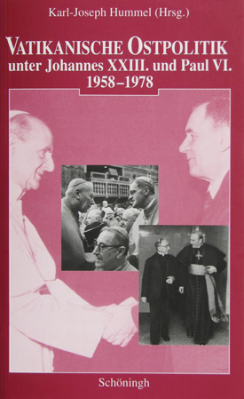 Karl-Joseph Hummel (Hrsg.): Vatikanische Ostpolitik unter Johannes XXIII. und Paul VI. 1958–1978. Karl-Joseph Hummel (Hrsg.): Vatikanische Ostpolitik unter Johannes XXIII. und Paul VI. 1958–1978.
