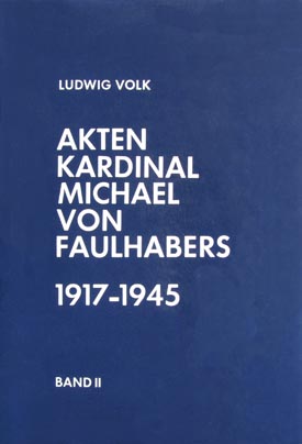 Ludwig Volk: Akten Kardinal Michael von Faulhabers 1917–1945, Bd. II: 1935–1945. Ludwig Volk: Akten Kardinal Michael von Faulhabers 1917–1945, Bd. II: 1935–1945.